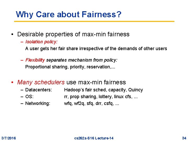 Why Care about Fairness? • Desirable properties of max-min fairness – Isolation policy: A