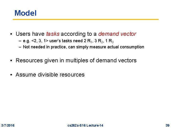 Model • Users have tasks according to a demand vector – e. g. <2,