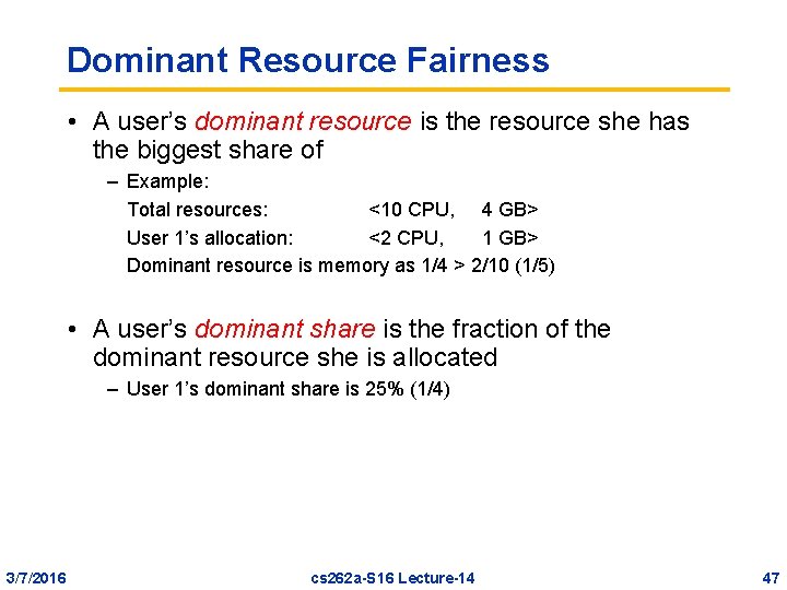 Dominant Resource Fairness • A user’s dominant resource is the resource she has the