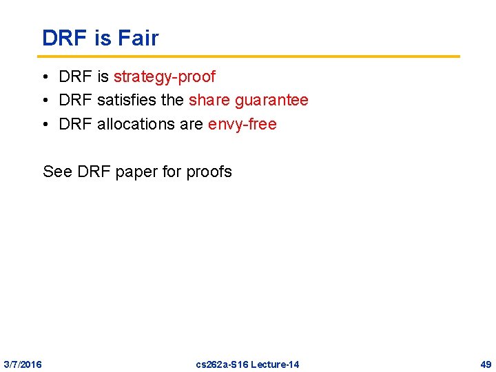 DRF is Fair • DRF is strategy-proof • DRF satisfies the share guarantee •