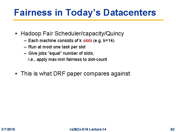 Fairness in Today’s Datacenters • Hadoop Fair Scheduler/capacity/Quincy – Each machine consists of k