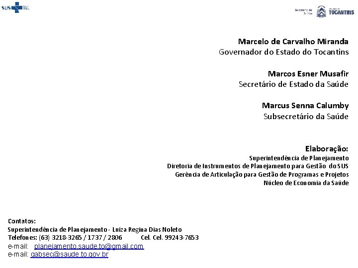 Marcelo de Carvalho Miranda Governador do Estado do Tocantins Marcos Esner Musafir Secretário de