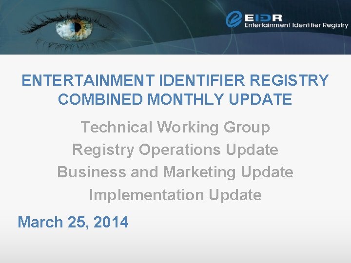 ENTERTAINMENT IDENTIFIER REGISTRY COMBINED MONTHLY UPDATE Technical Working Group Registry Operations Update Business and