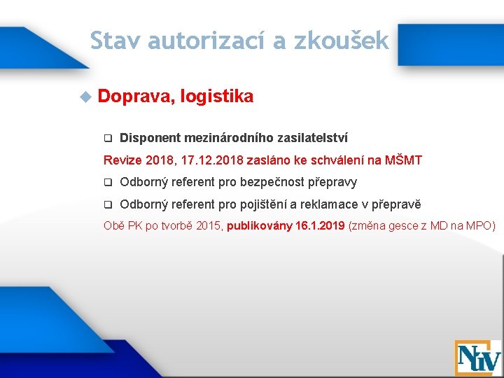 Stav autorizací a zkoušek Doprava, q logistika Disponent mezinárodního zasilatelství Revize 2018, 17. 12.