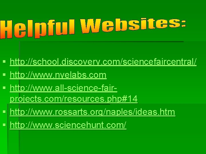 § § § http: //school. discovery. com/sciencefaircentral/ http: //www. nyelabs. com http: //www. all-science-fairprojects.