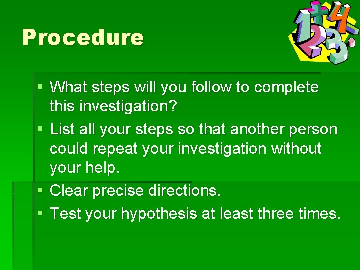 Procedure § What steps will you follow to complete this investigation? § List all