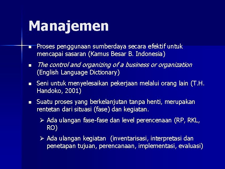 Manajemen n n Proses penggunaan sumberdaya secara efektif untuk mencapai sasaran (Kamus Besar B.