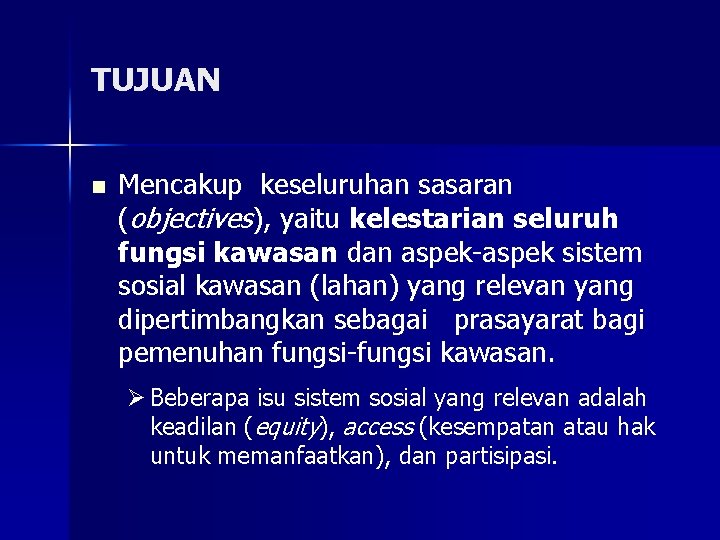 TUJUAN n Mencakup keseluruhan sasaran (objectives), yaitu kelestarian seluruh fungsi kawasan dan aspek-aspek sistem