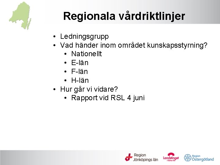 Regionala vårdriktlinjer • Ledningsgrupp • Vad händer inom området kunskapsstyrning? • Nationellt • E-län