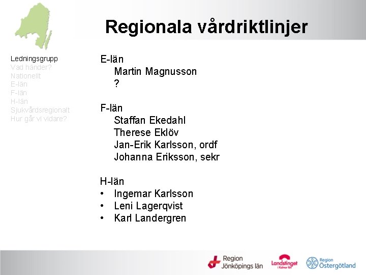 Regionala vårdriktlinjer Ledningsgrupp Vad händer? Nationellt E-län F-län H-län Sjukvårdsregionalt Hur går vi vidare?