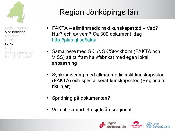 Region Jönköpings län Ledningsgrupp Vad händer? Nationellt E-län F-län H-län Sjukvårdsregionalt Hur går vi
