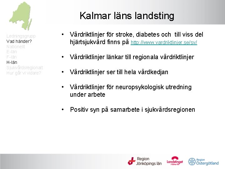 Kalmar läns landsting Ledningsgrupp Vad händer? Nationellt E-län F-län H-län Sjukvårdsregionalt Hur går vi