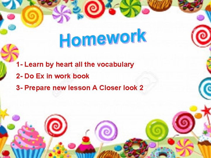 1 - Learn by heart all the vocabulary 2 - Do Ex in work