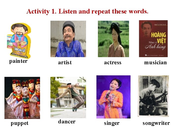 Activity 1. Listen and repeat these words. painter artist actress musician puppet dancer singer