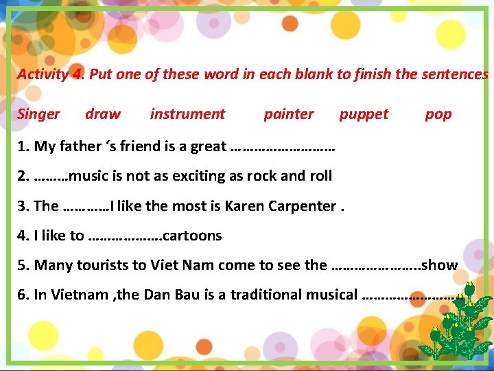 Activity 4. Put one of these word in each blank to finish the sentences