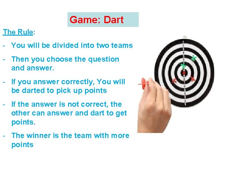 Game: Dart The Rule: - You will be divided into two teams - Then