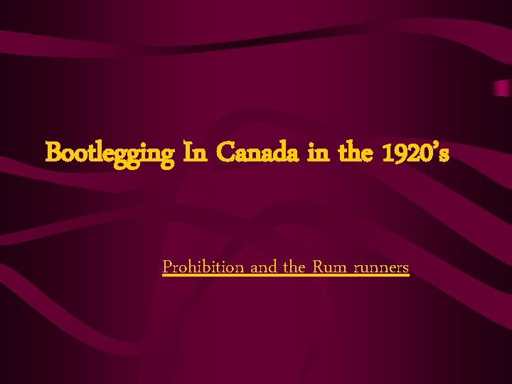 Bootlegging In Canada in the 1920’s Prohibition and the Rum runners 