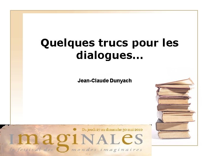 Quelques trucs pour les dialogues… Jean-Claude Dunyach 