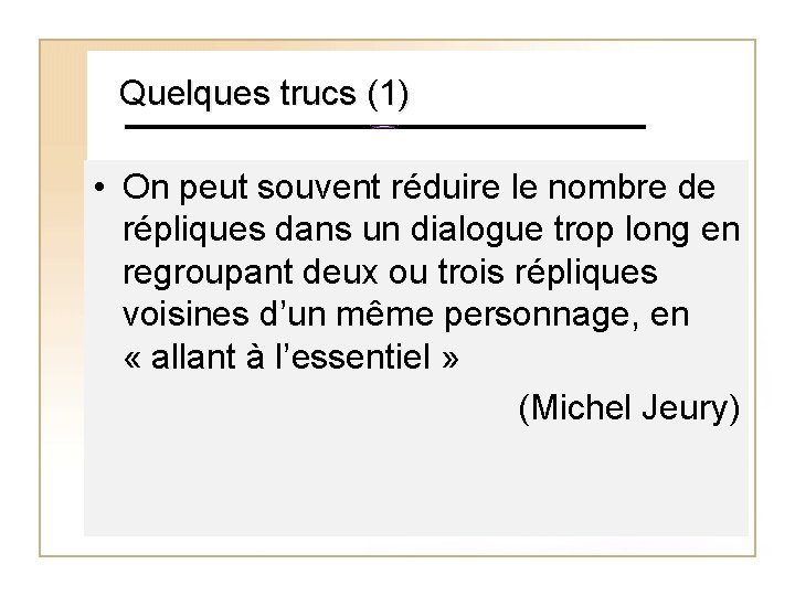 Quelques trucs (1) • On peut souvent réduire le nombre de répliques dans un