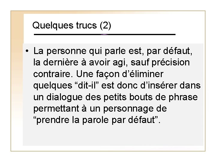 Quelques trucs (2) • La personne qui parle est, par défaut, la dernière à