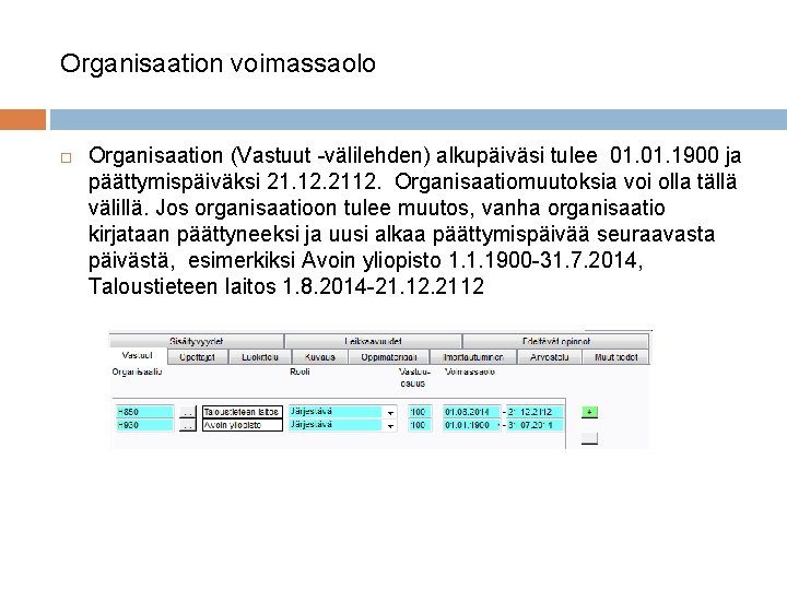 Organisaation voimassaolo Organisaation (Vastuut -välilehden) alkupäiväsi tulee 01. 1900 ja päättymispäiväksi 21. 12. 2112.