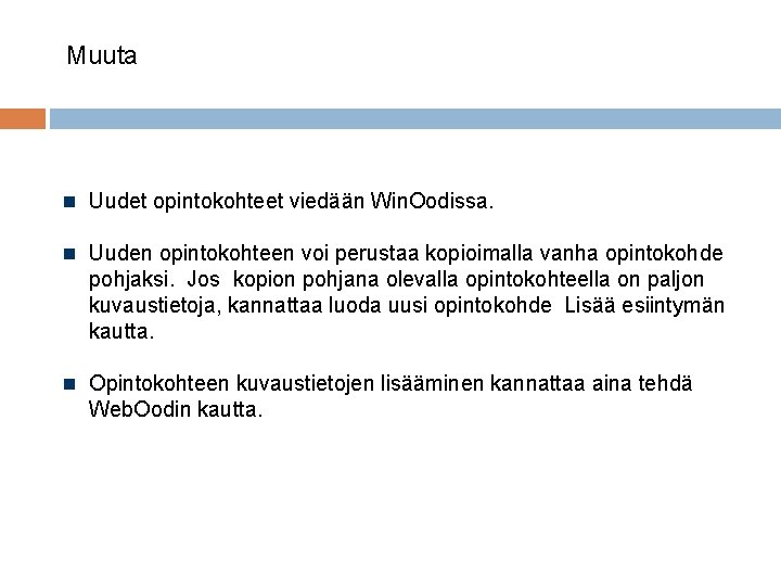 Muuta Uudet opintokohteet viedään Win. Oodissa. Uuden opintokohteen voi perustaa kopioimalla vanha opintokohde pohjaksi.