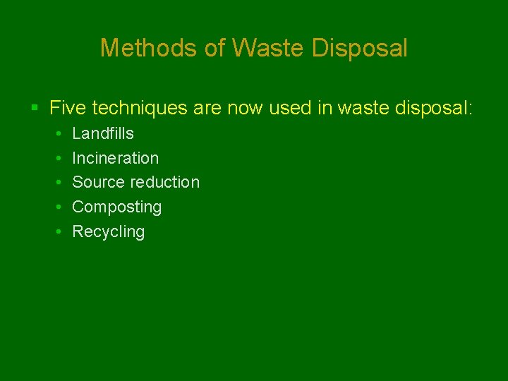 Methods of Waste Disposal § Five techniques are now used in waste disposal: •