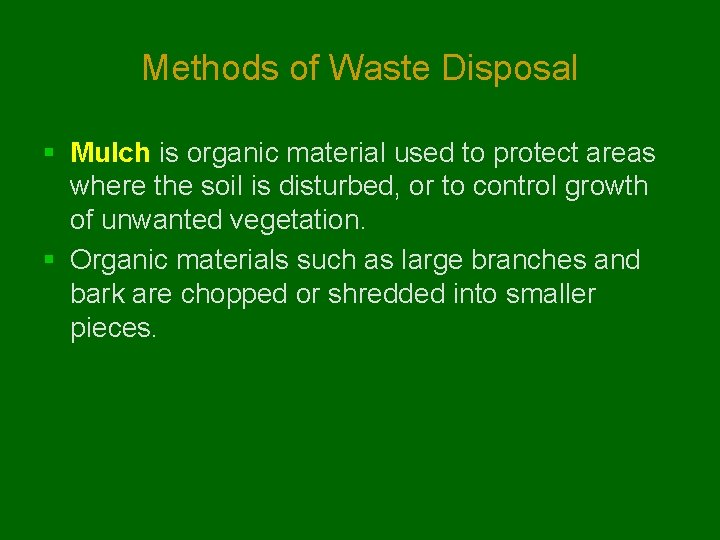 Methods of Waste Disposal § Mulch is organic material used to protect areas where