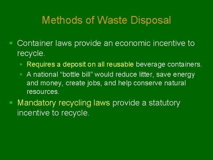 Methods of Waste Disposal § Container laws provide an economic incentive to recycle. •