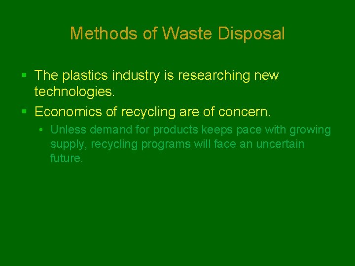 Methods of Waste Disposal § The plastics industry is researching new technologies. § Economics