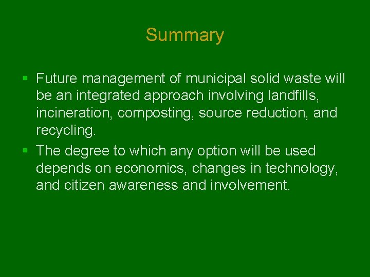 Summary § Future management of municipal solid waste will be an integrated approach involving