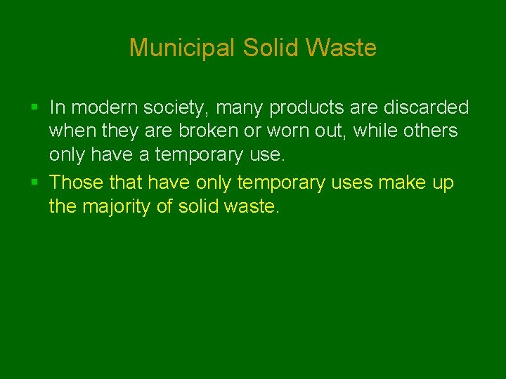 Municipal Solid Waste § In modern society, many products are discarded when they are