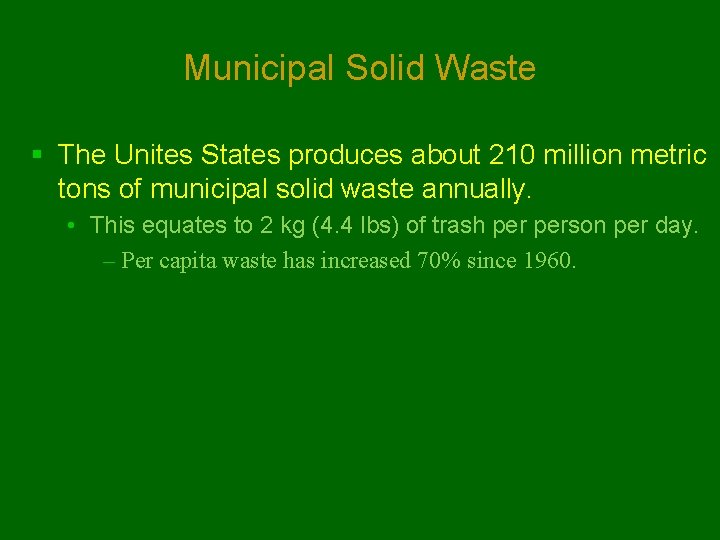 Municipal Solid Waste § The Unites States produces about 210 million metric tons of