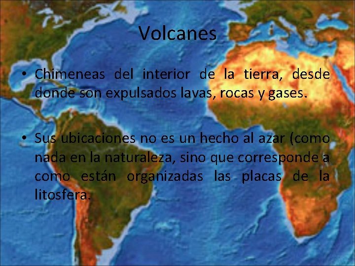 Volcanes • Chimeneas del interior de la tierra, desde donde son expulsados lavas, rocas
