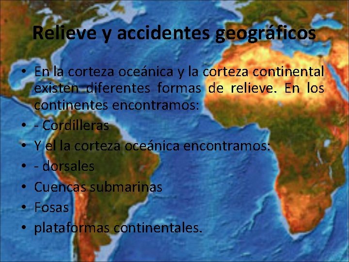 Relieve y accidentes geográficos • En la corteza oceánica y la corteza continental existen