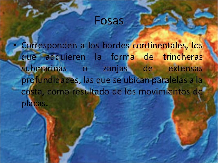 Fosas • Corresponden a los bordes continentales, los que adquieren la forma de trincheras