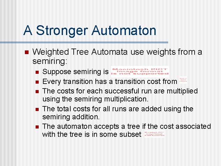 A Stronger Automaton n Weighted Tree Automata use weights from a semiring: n n A Stronger Automaton n Weighted Tree Automata use weights from a semiring: n n