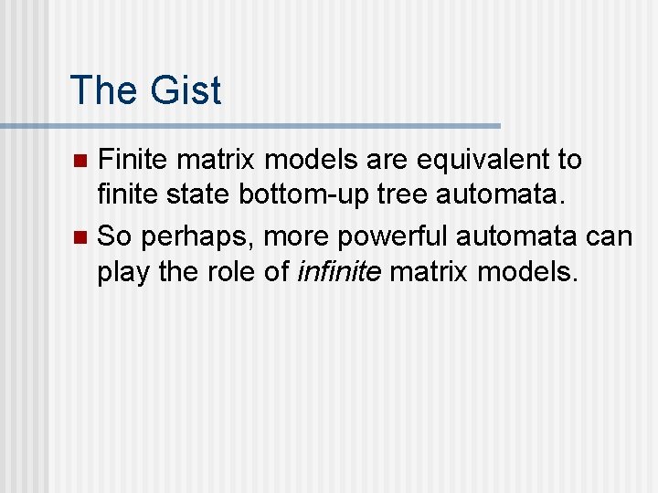 The Gist Finite matrix models are equivalent to finite state bottom-up tree automata. n The Gist Finite matrix models are equivalent to finite state bottom-up tree automata. n