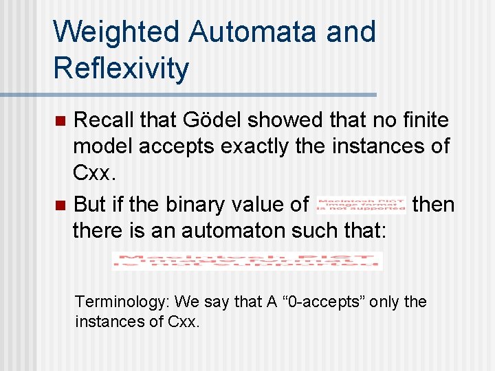 Weighted Automata and Reflexivity Recall that Gödel showed that no finite model accepts exactly Weighted Automata and Reflexivity Recall that Gödel showed that no finite model accepts exactly