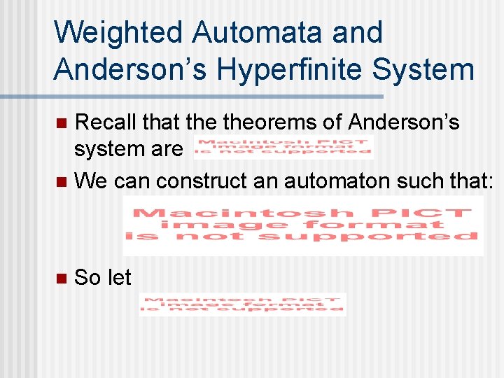 Weighted Automata and Anderson’s Hyperfinite System Recall that theorems of Anderson’s system are n Weighted Automata and Anderson’s Hyperfinite System Recall that theorems of Anderson’s system are n