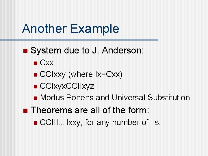 Another Example n System due to J. Anderson: Cxx n CCIxxy (where Ix=Cxx) n Another Example n System due to J. Anderson: Cxx n CCIxxy (where Ix=Cxx) n