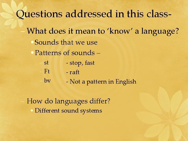 Questions addressed in this class– What does it mean to ‘know’ a language? •