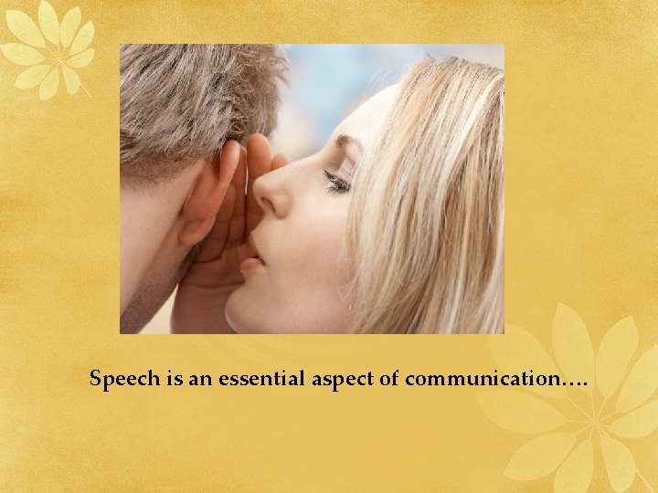Speech is an essential aspect of communication…. 