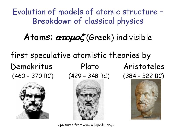 Evolution of models of atomic structure – Breakdown of classical physics Atoms: atomo (Greek)