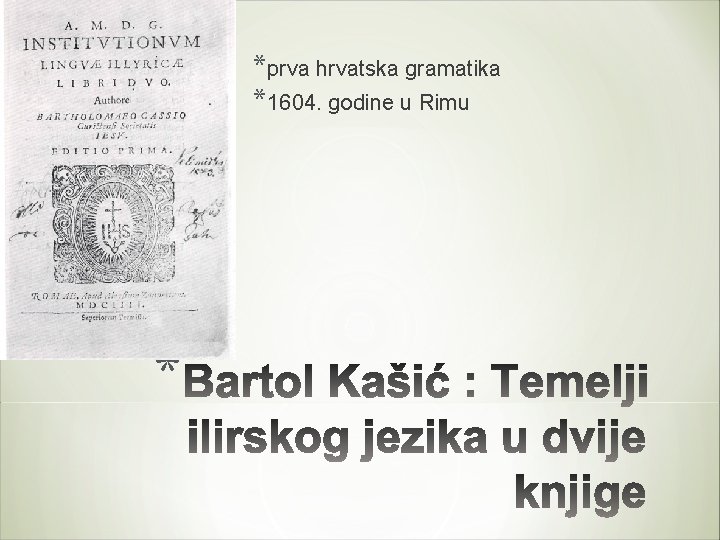 *prva hrvatska gramatika *1604. godine u Rimu * 