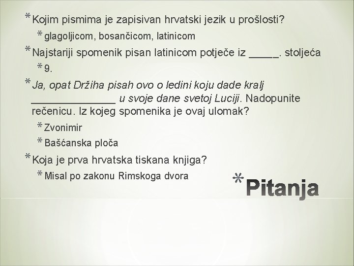 *Kojim pismima je zapisivan hrvatski jezik u prošlosti? * glagoljicom, bosančicom, latinicom *Najstariji spomenik