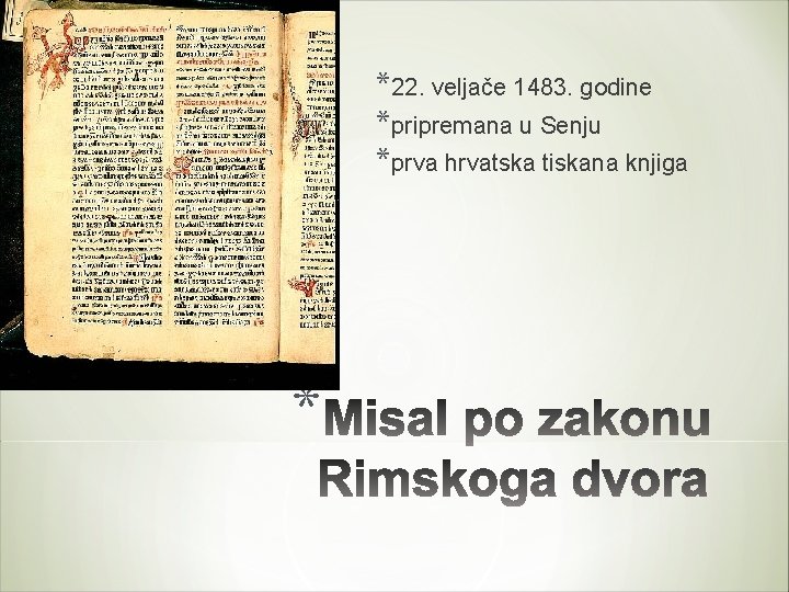 *22. veljače 1483. godine *pripremana u Senju *prva hrvatska tiskana knjiga * 