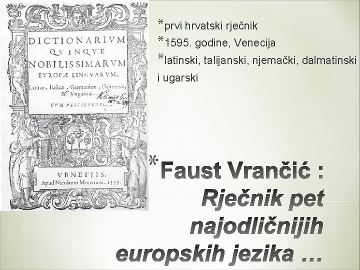 *prvi hrvatski rječnik *1595. godine, Venecija *latinski, talijanski, njemački, dalmatinski i ugarski * 