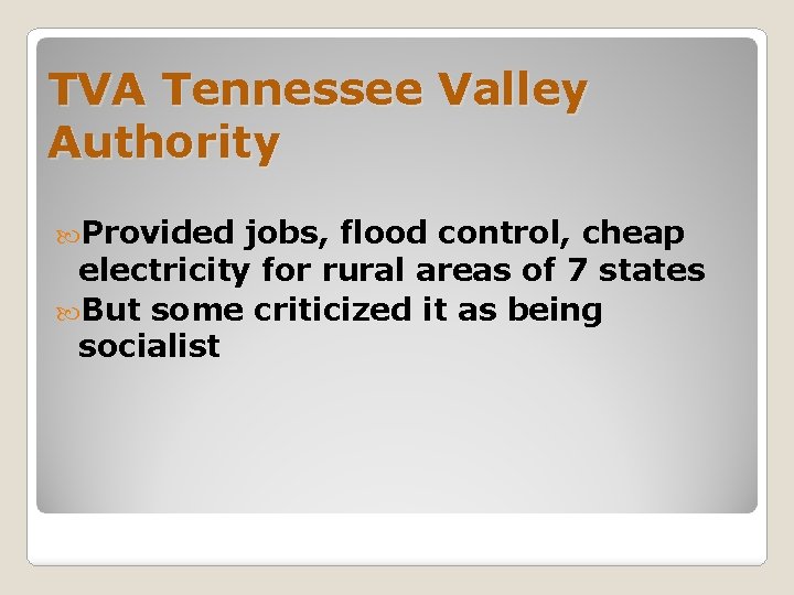 TVA Tennessee Valley Authority Provided jobs, flood control, cheap electricity for rural areas of