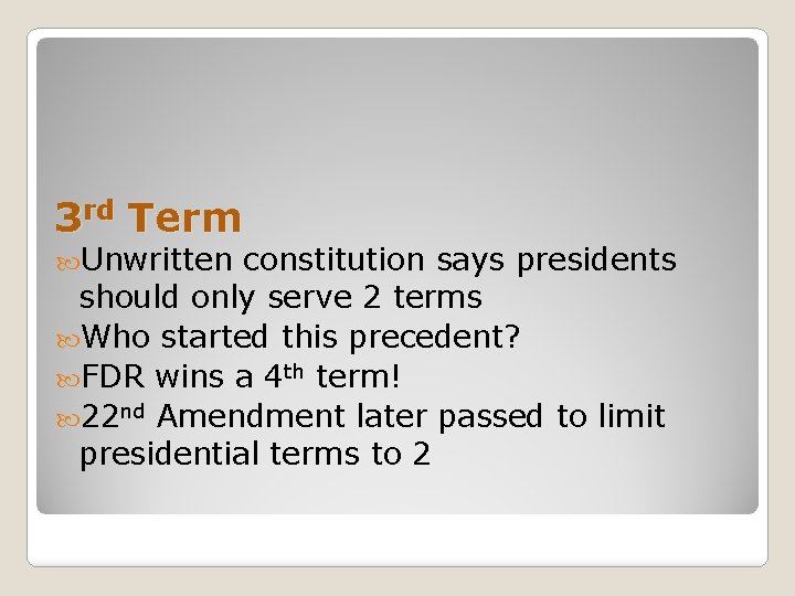 3 rd Term Unwritten constitution says presidents should only serve 2 terms Who started